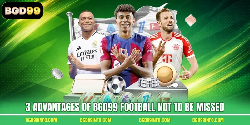 3 advantages of BGD99 football not to be missed