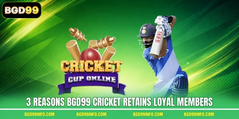 3 reasons BGD99 Cricket retains loyal members
