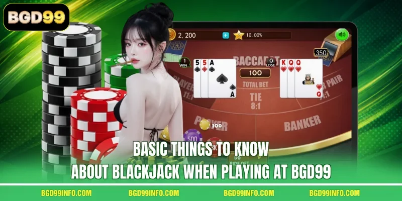 Basic things to know about Blackjack when playing at BGD99