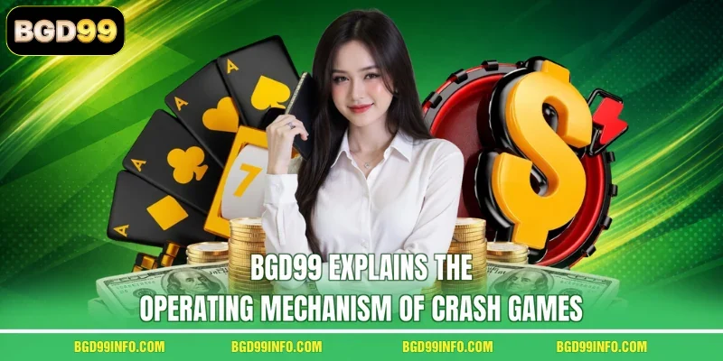 BGD99 explains the operating mechanism of Crash Games