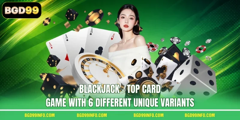 Blackjack - Top Card Game With 6 Different Unique Variants