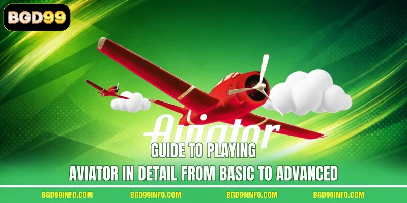 Guide to playing Aviator in detail from basic to advanced