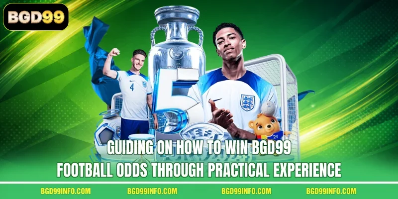 Guiding on how to win BGD99 football odds through practical experience