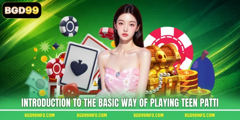 Introduction to the basic way of playing Teen Patti