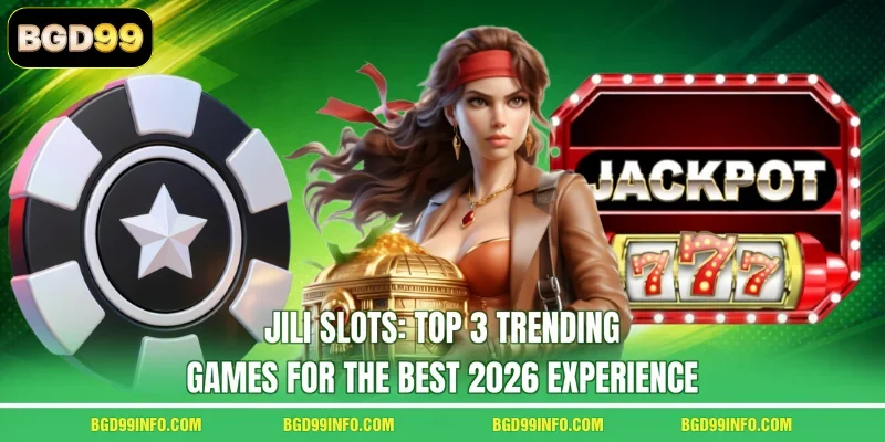 Jili Slots: Top 3 Trending Games For The Best 2026 Experience