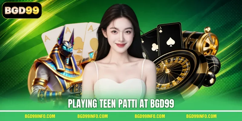 Playing Teen Patti at BGD99