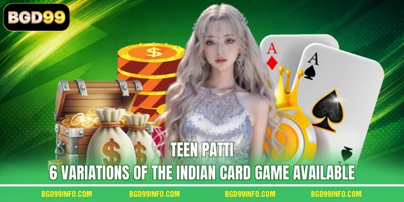 Teen Patti - 6 Variations Of The Indian Card Game Available