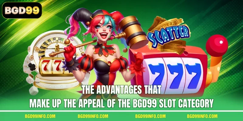 The advantages that make up the appeal of the BGD99 slot category