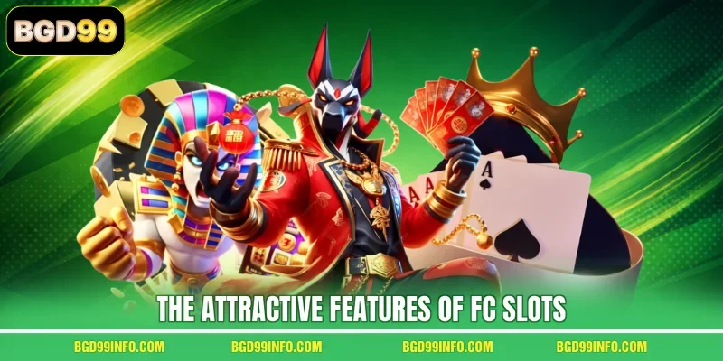 The attractive features of FC Slots