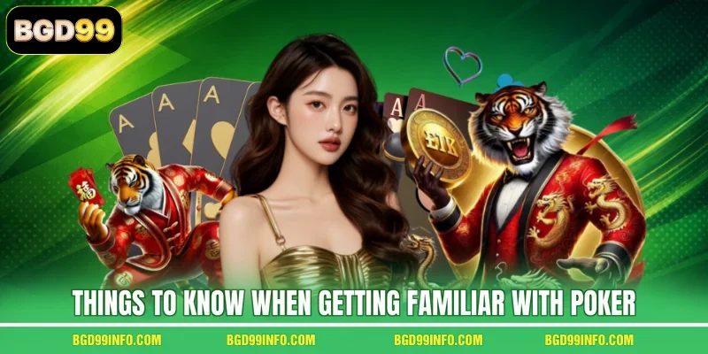 Things to Know When Getting Familiar with Poker