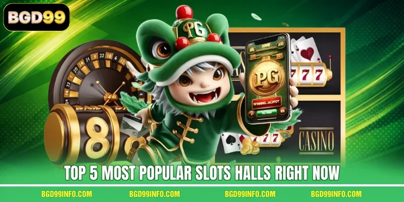 Top 5 most popular Slots halls right now